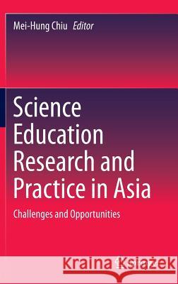 Science Education Research and Practice in Asia: Challenges and Opportunities Chiu, Mei-Hung 9789811008450