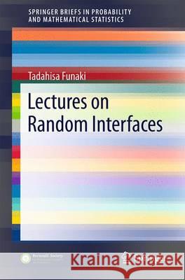 Lectures on Random Interfaces Tadahisa Funaki 9789811008481 Springer
