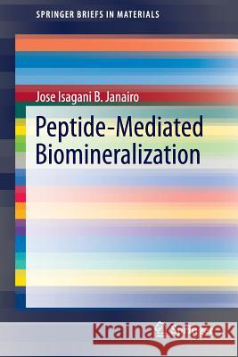 Peptide-Mediated Biomineralization Jose Isagani B. Janairo 9789811008573 Springer