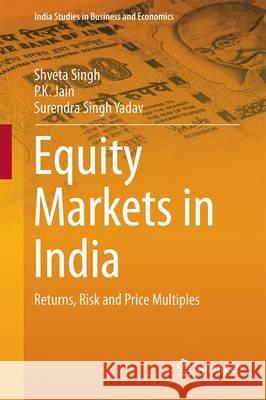 Equity Markets in India: Returns, Risk and Price Multiples Singh, Shveta 9789811008672 Springer