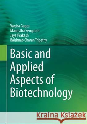 Basic and Applied Aspects of Biotechnology Varsha Gupta Manjistha Sengupta Jaya Prakash 9789811008733 Springer