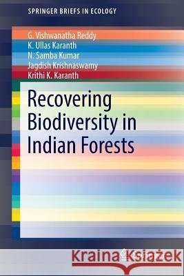 Recovering Biodiversity in Indian Forests Viswanatha G. Reddy Ullas K. Karanth N. Samba Kumar 9789811009099