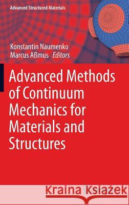 Advanced Methods of Continuum Mechanics for Materials and Structures Konstantin Naumenko Marcus Assmus 9789811009587 Springer