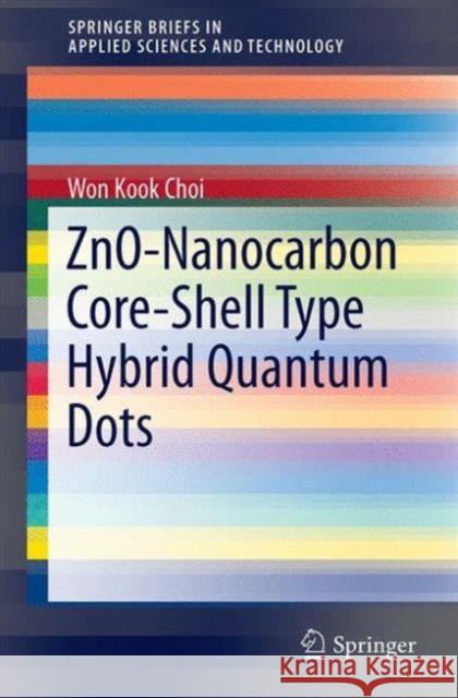 Zno-Nanocarbon Core-Shell Type Hybrid Quantum Dots Choi, Won Kook 9789811009792 Springer