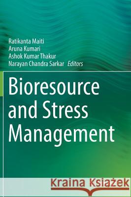 Bioresource and Stress Management Ratikanta Maiti Aruna Kumari Ashok Kumar Thakur 9789811009945 Springer