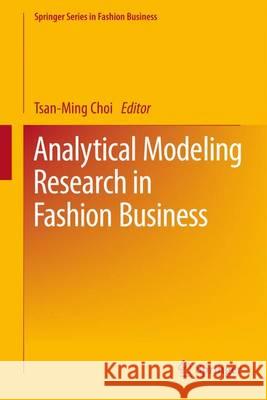 Analytical Modeling Research in Fashion Business Tsan-Ming Choi 9789811010125