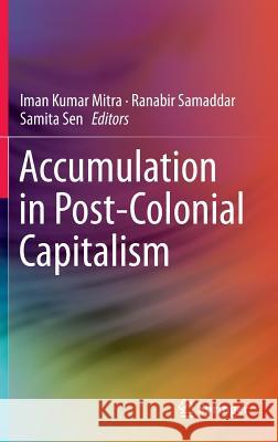 Accumulation in Post-Colonial Capitalism Mitra, Iman Kumar 9789811010361