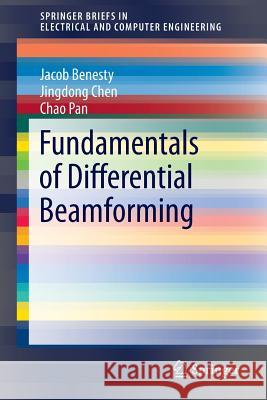Fundamentals of Differential Beamforming Jacob Benesty Jingdong Chen Chao Pan 9789811010453