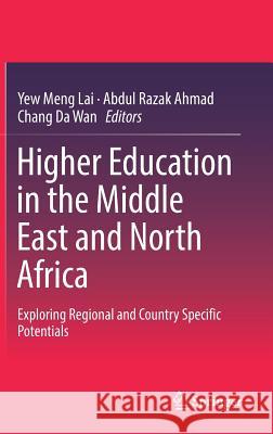 Higher Education in the Middle East and North Africa: Exploring Regional and Country Specific Potentials Lai, Yew Meng 9789811010545 Springer