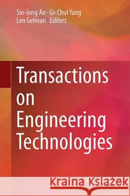 Transactions on Engineering Technologies Sio-Iong Ao Gi-Chul Yang Len Gelman 9789811010873 Springer