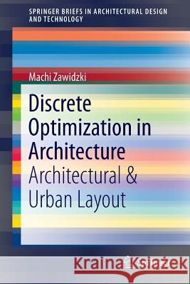 Discrete Optimization in Architecture: Architectural & Urban Layout Zawidzki, Machi 9789811011054 Springer