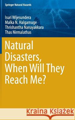 Natural Disasters, When Will They Reach Me? Isuri Wijesundera Malka N. Halgamuge Thrishantha Nanayakkara 9789811011115 Springer