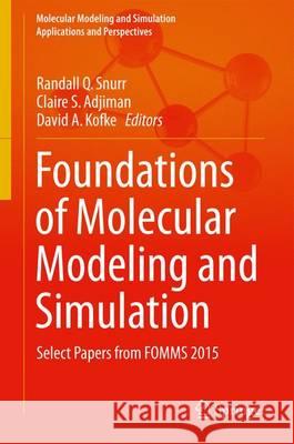 Foundations of Molecular Modeling and Simulation: Select Papers from Fomms 2015 Snurr, Randall Q. 9789811011269 Springer