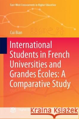 International Students in French Universities and Grandes Écoles: A Comparative Study Bian, Cui 9789811011320