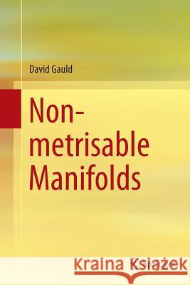 Non-Metrisable Manifolds Gauld, David 9789811011528 Springer