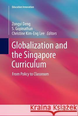 Globalization and the Singapore Curriculum: From Policy to Classroom Deng, Zongyi 9789811011603