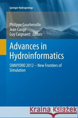 Advances in Hydroinformatics: Simhydro 2012 - New Frontiers of Simulation Gourbesville, Philippe 9789811011610 Springer