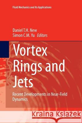 Vortex Rings and Jets: Recent Developments in Near-Field Dynamics New, Daniel T. H. 9789811011672 Springer
