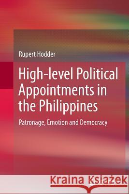 High-Level Political Appointments in the Philippines: Patronage, Emotion and Democracy Hodder, Rupert 9789811011702 Springer
