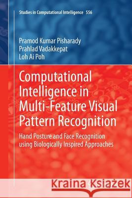 Computational Intelligence in Multi-Feature Visual Pattern Recognition: Hand Posture and Face Recognition Using Biologically Inspired Approaches Pisharady, Pramod Kumar 9789811011719 Springer