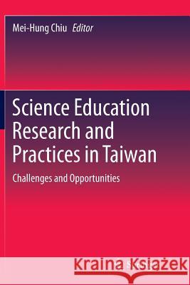 Science Education Research and Practices in Taiwan: Challenges and Opportunities Chiu, Mei-Hung 9789811011740 Springer