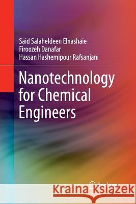 Nanotechnology for Chemical Engineers Said Sala Firoozeh Danafar Hassan Hashemipour 9789811011764 Springer