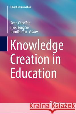 Knowledge Creation in Education Seng Chee Tan Hyo Jeong So Jennifer Yeo 9789811011801 Springer