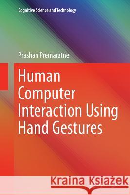 Human Computer Interaction Using Hand Gestures Prashan Premaratne 9789811011818 Springer