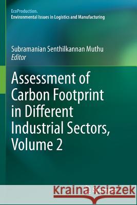 Assessment of Carbon Footprint in Different Industrial Sectors, Volume 2 Subramanian Senthilkannan Muthu 9789811012112 Springer