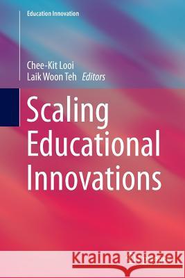 Scaling Educational Innovations Chee-Kit Looi Laik Woon Teh 9789811012150