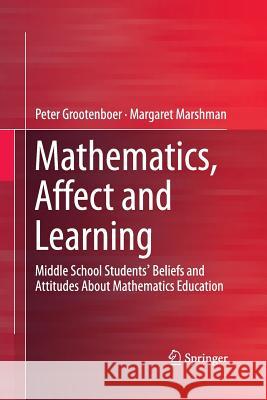 Mathematics, Affect and Learning: Middle School Students' Beliefs and Attitudes about Mathematics Education Grootenboer, Peter 9789811012181