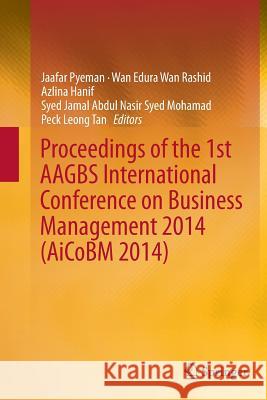 Proceedings of the 1st Aagbs International Conference on Business Management 2014 (Aicobm 2014) Pyeman, Jaafar 9789811012259
