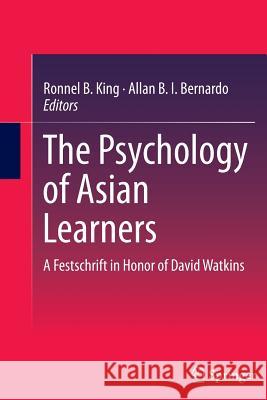 The Psychology of Asian Learners: A Festschrift in Honor of David Watkins King, Ronnel B. 9789811012280 Springer