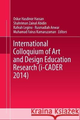 International Colloquium of Art and Design Education Research (I-Cader 2014) Hassan, Oskar Hasdinor 9789811012297 Springer