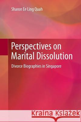 Perspectives on Marital Dissolution: Divorce Biographies in Singapore Quah, Sharon Ee Ling 9789811012334 Springer