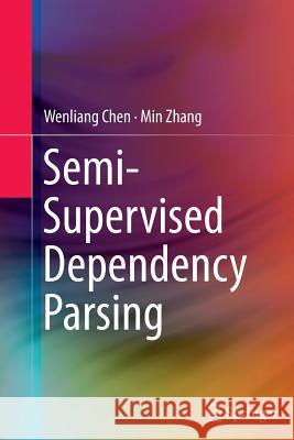 Semi-Supervised Dependency Parsing Wenliang Chen Min Zhang 9789811012341 Springer