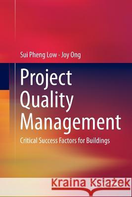 Project Quality Management: Critical Success Factors for Buildings Low, Sui Pheng 9789811012457