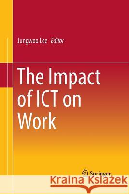 The Impact of Ict on Work Lee, Jungwoo 9789811012495 Springer