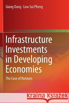 Infrastructure Investments in Developing Economies: The Case of Vietnam Dang, Giang 9789811012679