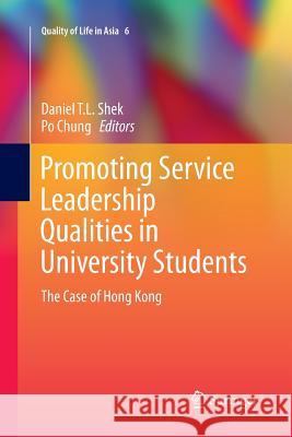 Promoting Service Leadership Qualities in University Students: The Case of Hong Kong Shek, Daniel T. L. 9789811012686