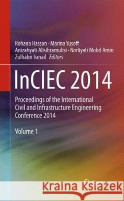 Inciec 2014: Proceedings of the International Civil and Infrastructure Engineering Conference 2014 Hassan, Rohana 9789811012716 Springer