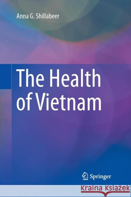 The Health of Vietnam Anna G. Shillabeer 9789811012747 Springer