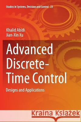 Advanced Discrete-Time Control: Designs and Applications Abidi, Khalid 9789811012754