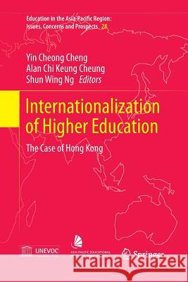 Internationalization of Higher Education: The Case of Hong Kong Cheng, Yin Cheong 9789811012822