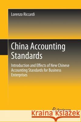 China Accounting Standards: Introduction and Effects of New Chinese Accounting Standards for Business Enterprises Riccardi, Lorenzo 9789811012853 Springer
