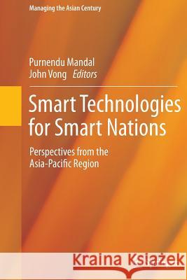Smart Technologies for Smart Nations: Perspectives from the Asia-Pacific Region Mandal, Purnendu 9789811012884 Springer