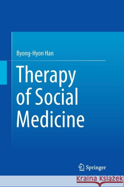 Therapy of Social Medicine Byong-Hyon Han 9789811012891