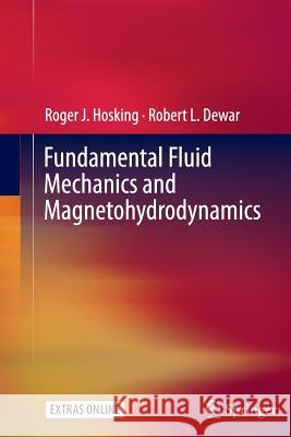 Fundamental Fluid Mechanics and Magnetohydrodynamics Hosking, Roger J.; Dewar, Robert L. 9789811012914 Springer