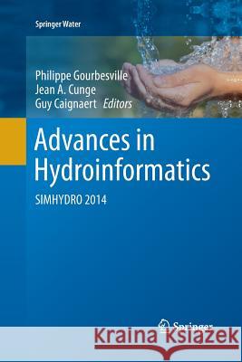 Advances in Hydroinformatics: Simhydro 2014 Gourbesville, Philippe 9789811012921