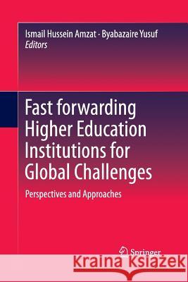 Fast Forwarding Higher Education Institutions for Global Challenges: Perspectives and Approaches Amzat, Ismail Hussein 9789811013119 Springer